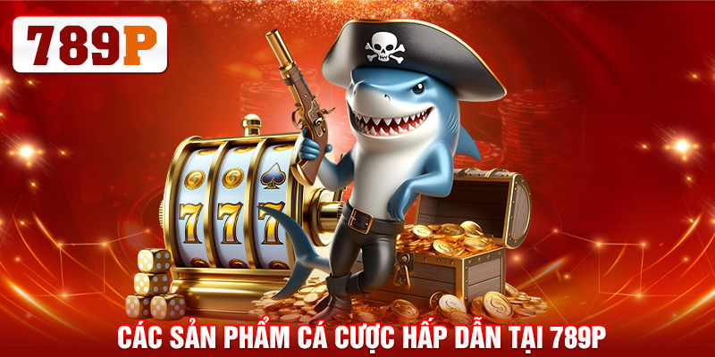 789P Link Đăng Nhập Nhà Cái 789PP.IN.NET Chính Thức 2025 31 Các sản phẩm cá cược hấp dẫn tại 789P