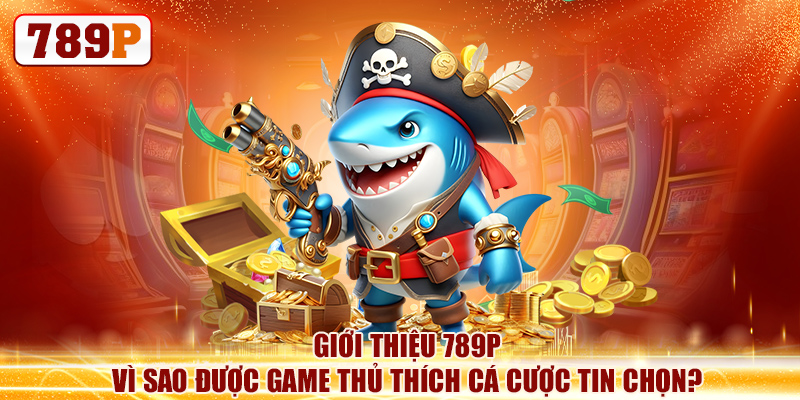 Giới thiệu 789P – Vì sao được game thủ thích cá cược tin chọn?