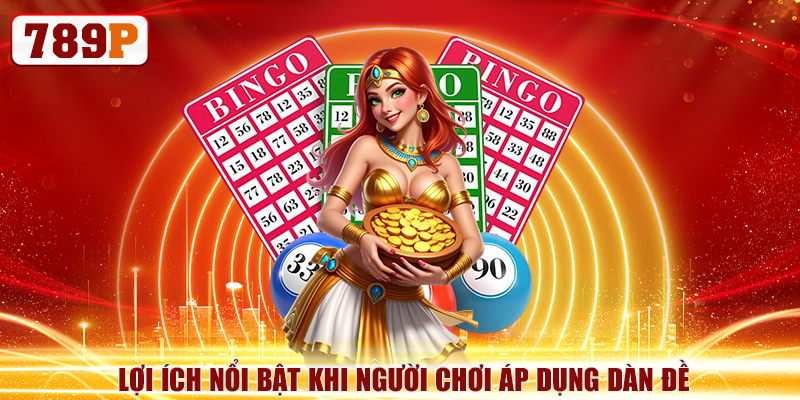 Lợi ích nổi bật khi người chơi áp dụng dàn đề