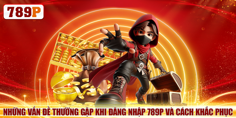 Đăng Nhập 789P Không Lỗi, Hướng Dẫn Chi Tiết Từ A Đến Z 6 Những vấn đề thường gặp khi đăng nhập 789P và cách khắc phục