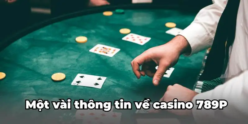 Một vài thông tin về casino 789P